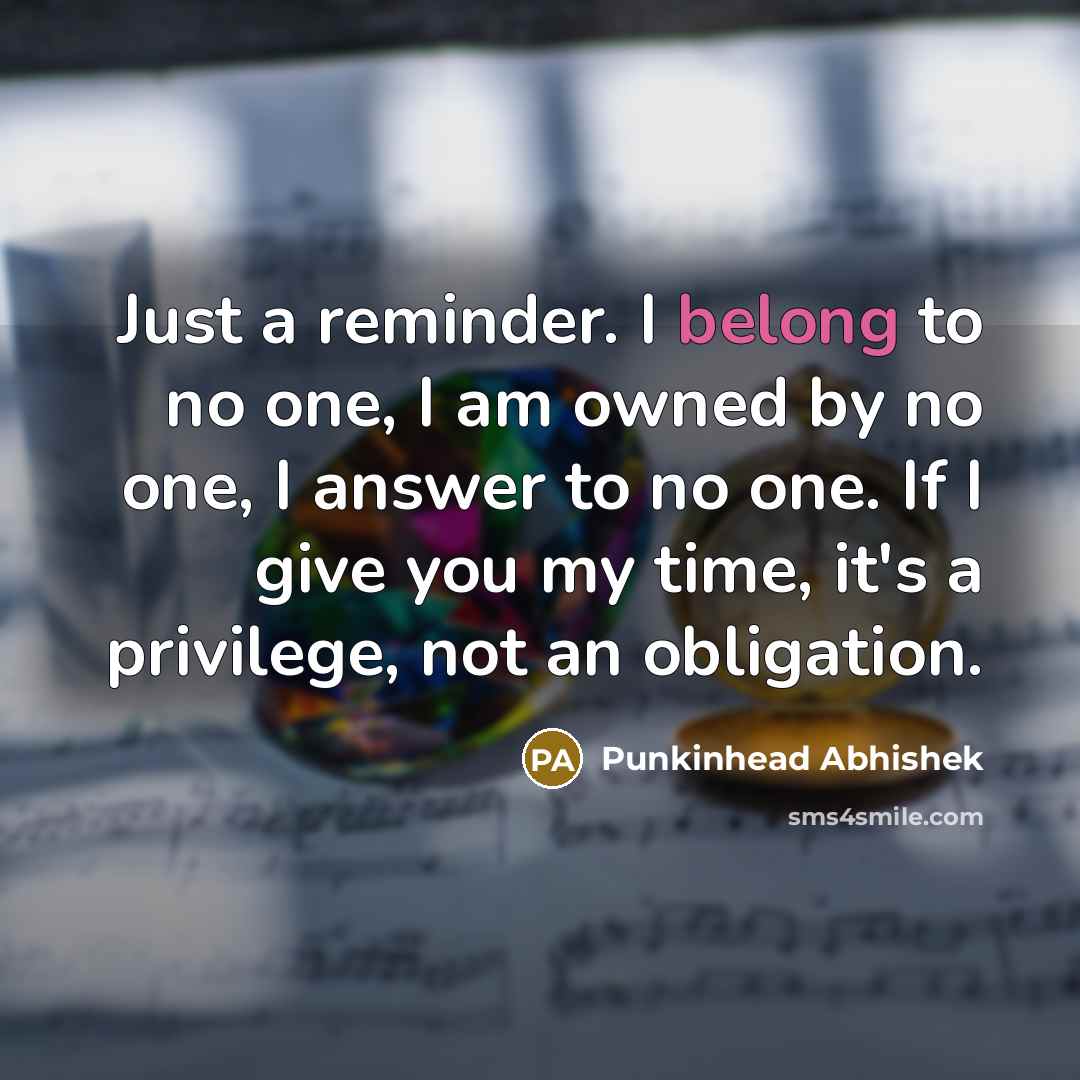“Just a reminder. I belong to no one, I am…” quote by Punkinhead Abhishek