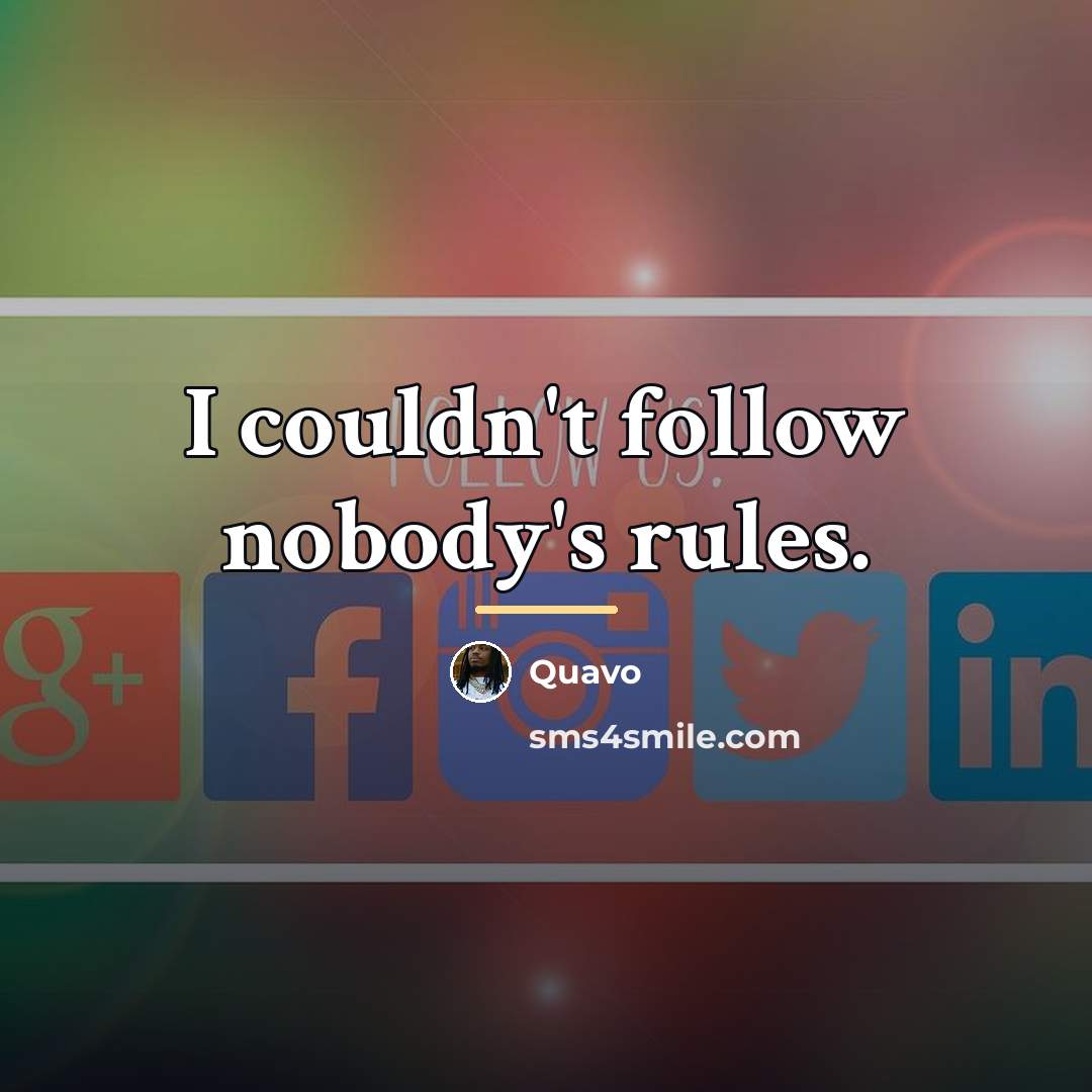 “I couldn't follow nobody's rules.…” quote by Quavo