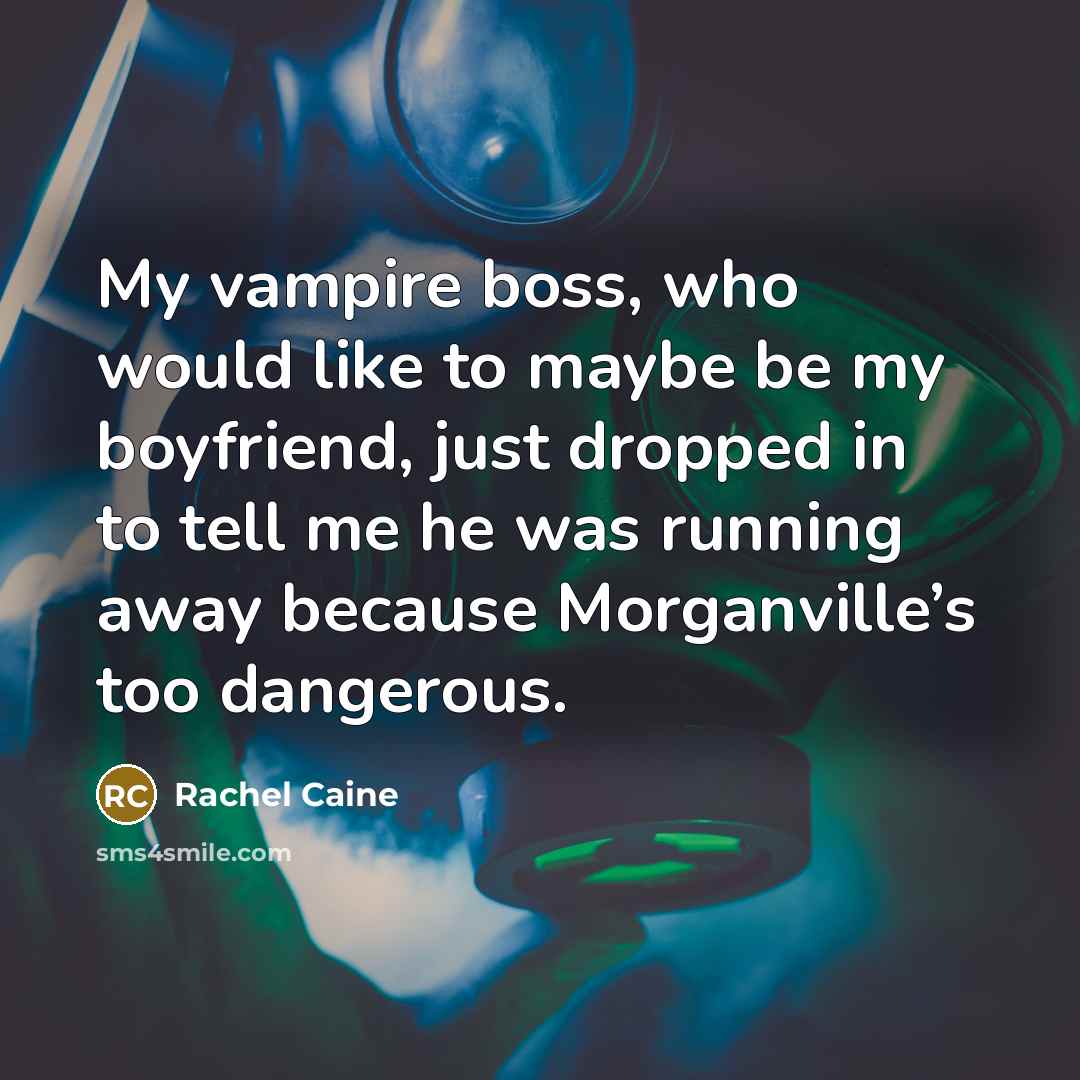 “My vampire boss, who would like to maybe be my…” quote by Rachel Caine