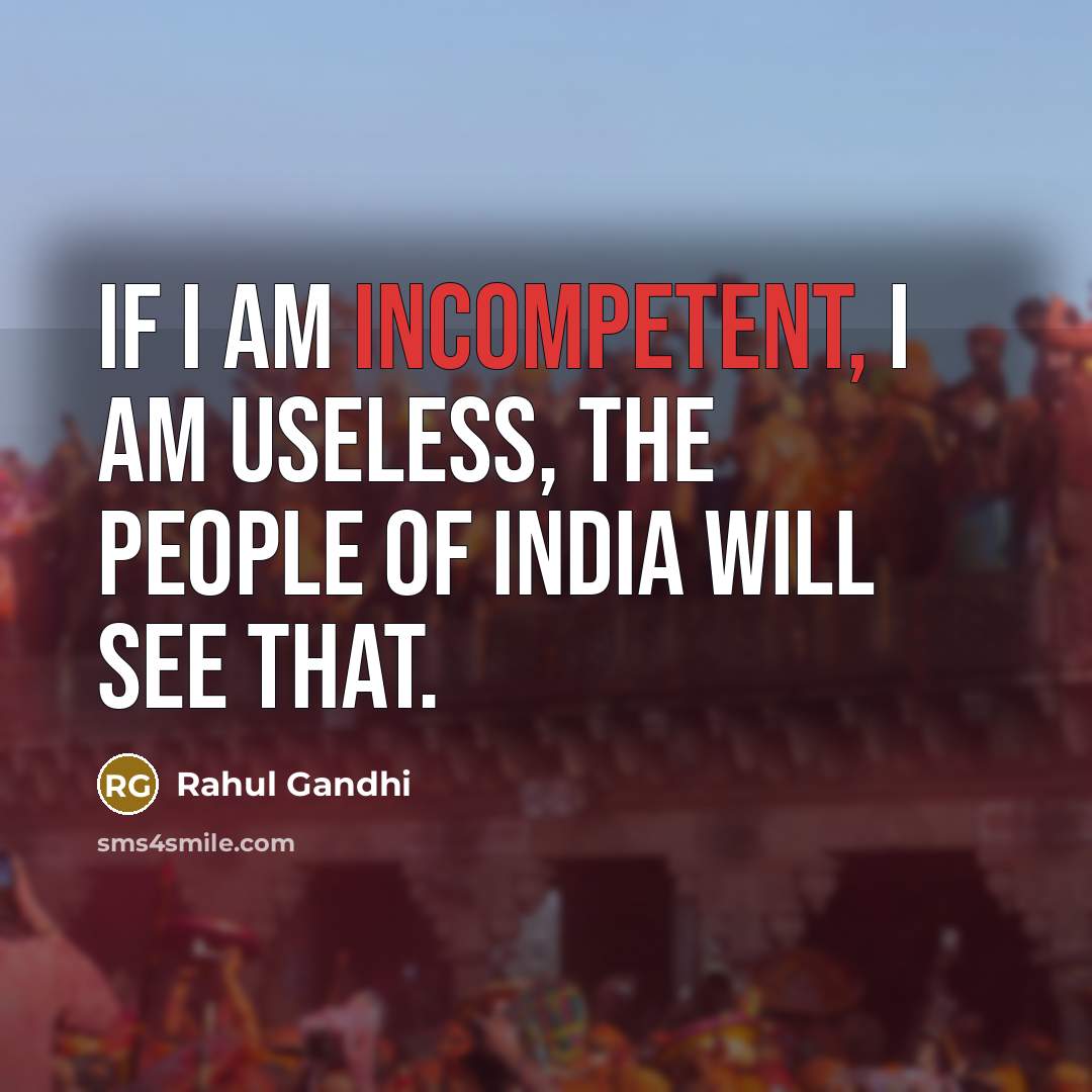 “If I am incompetent, I am useless, the people of…” quote by Rahul Gandhi