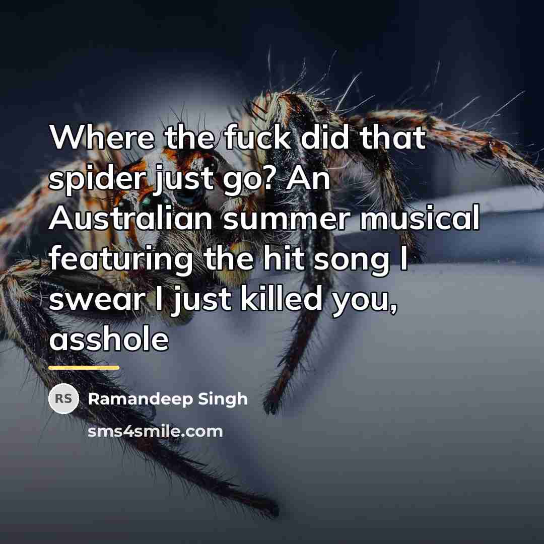 “Where the fuck did that spider just go? An Australian…” quote by Ramandeep Singh