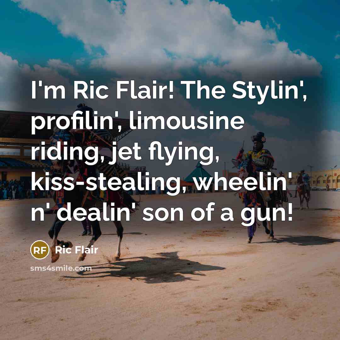 “I'm Ric Flair! The Stylin', profilin', limousine riding, jet flying,…” quote by Ric Flair