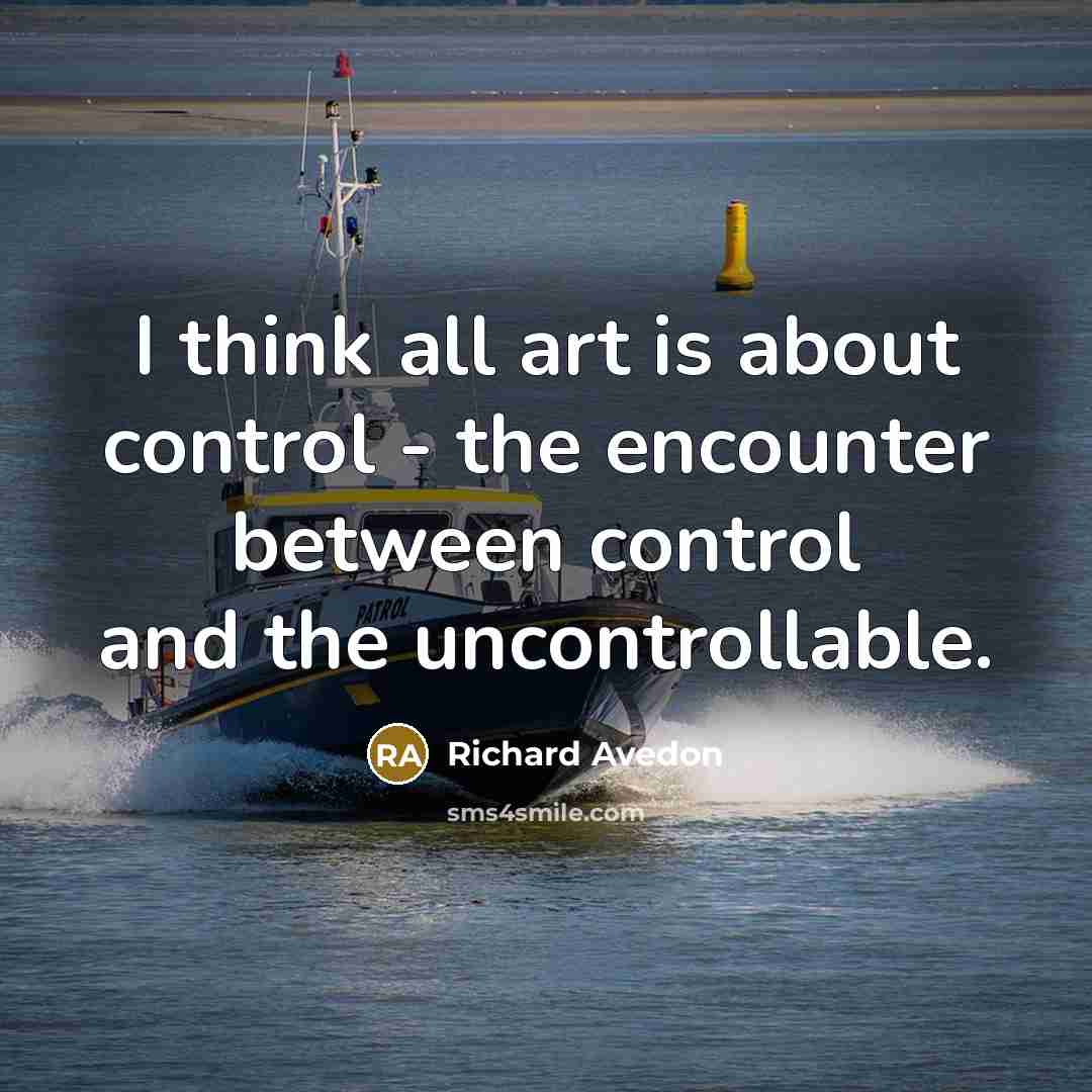 “I think all art is about control - the encounter…” quote by Richard Avedon