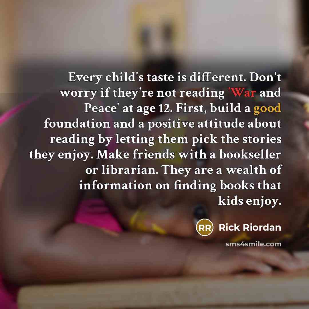 “Every child's taste is different. Don't worry if they're not…” quote by Rick Riordan
