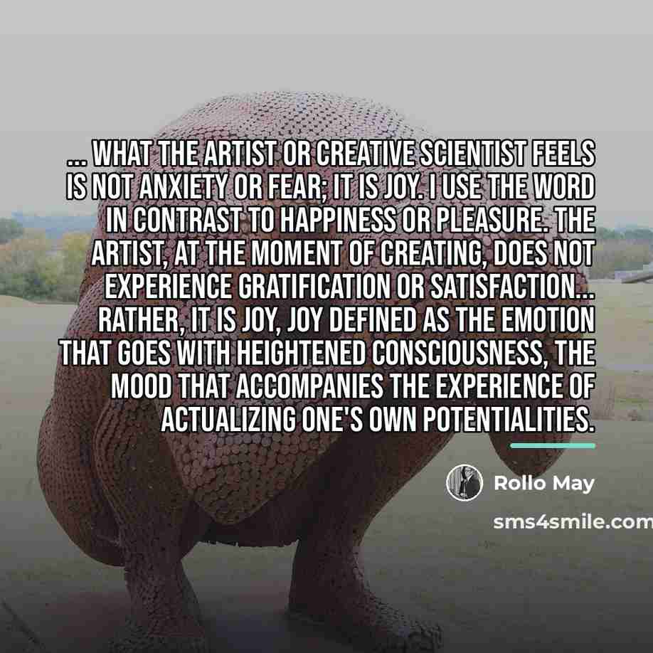 “... what the artist or creative scientist feels is not…” quote by Rollo May