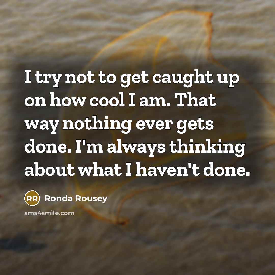 “I try not to get caught up on how cool…” quote by Ronda Rousey
