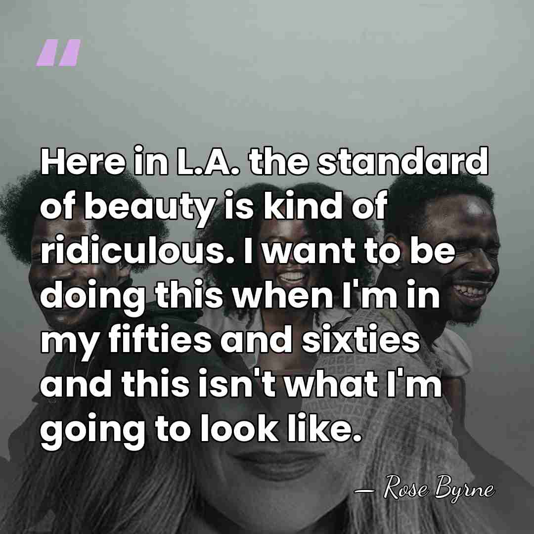 Here in L.A. the standard of beauty is kind of ridiculous. I&hellip; - Rose Byrne