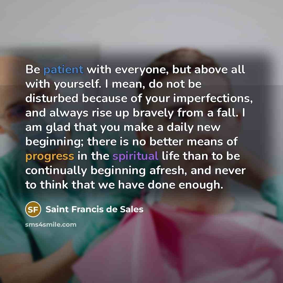 “Be patient with everyone, but above all with yourself. I…” quote by Saint Francis de Sales