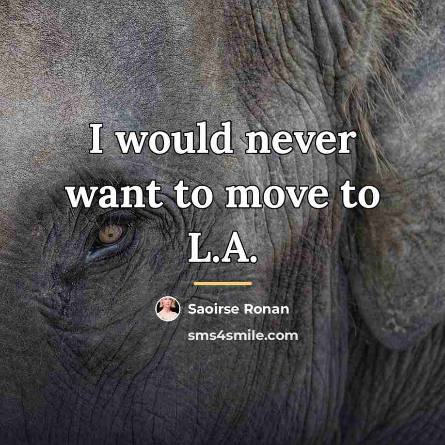 “I would never want to move to L.A.…” quote by Saoirse Ronan