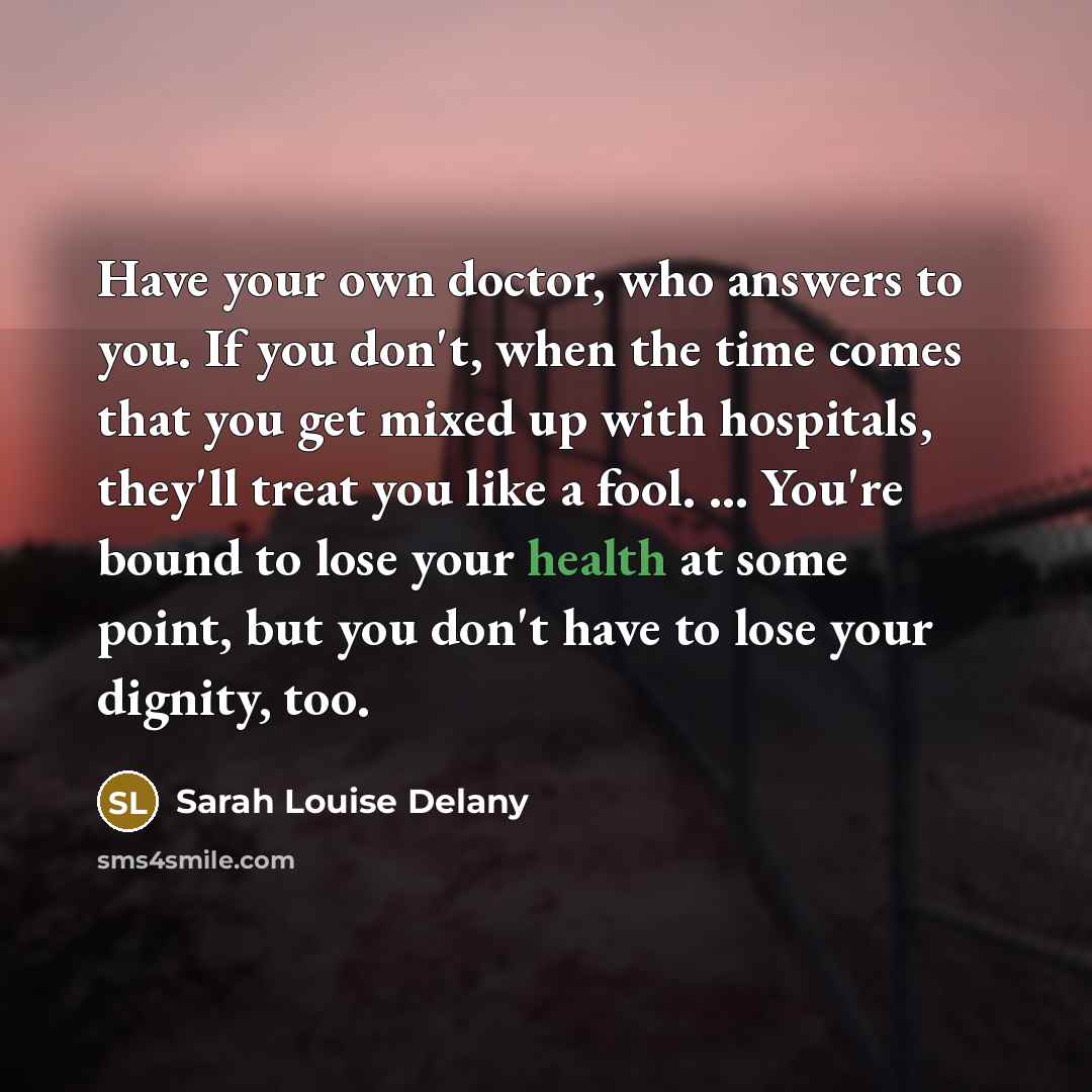 “Have your own doctor, who answers to you. If you…” quote by Sarah Louise Delany