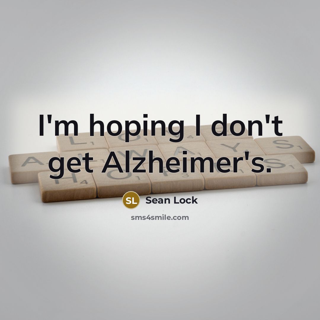 “I'm hoping I don't get Alzheimer's.…” quote by Sean Lock