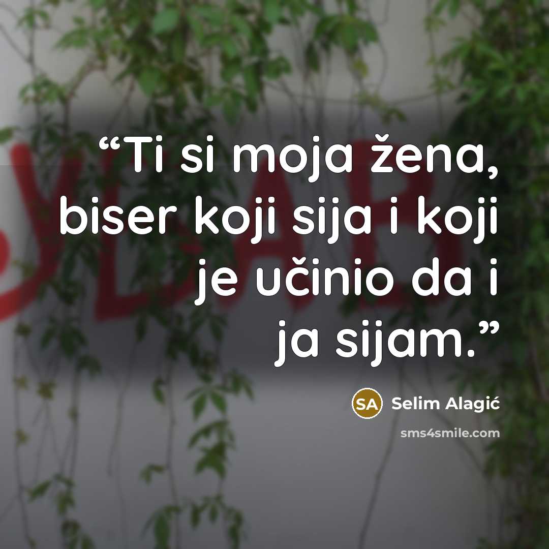 “Ti si moja žena, biser koji sija i koji je učinio da i ja sijam.” quote by Selim Alagić
