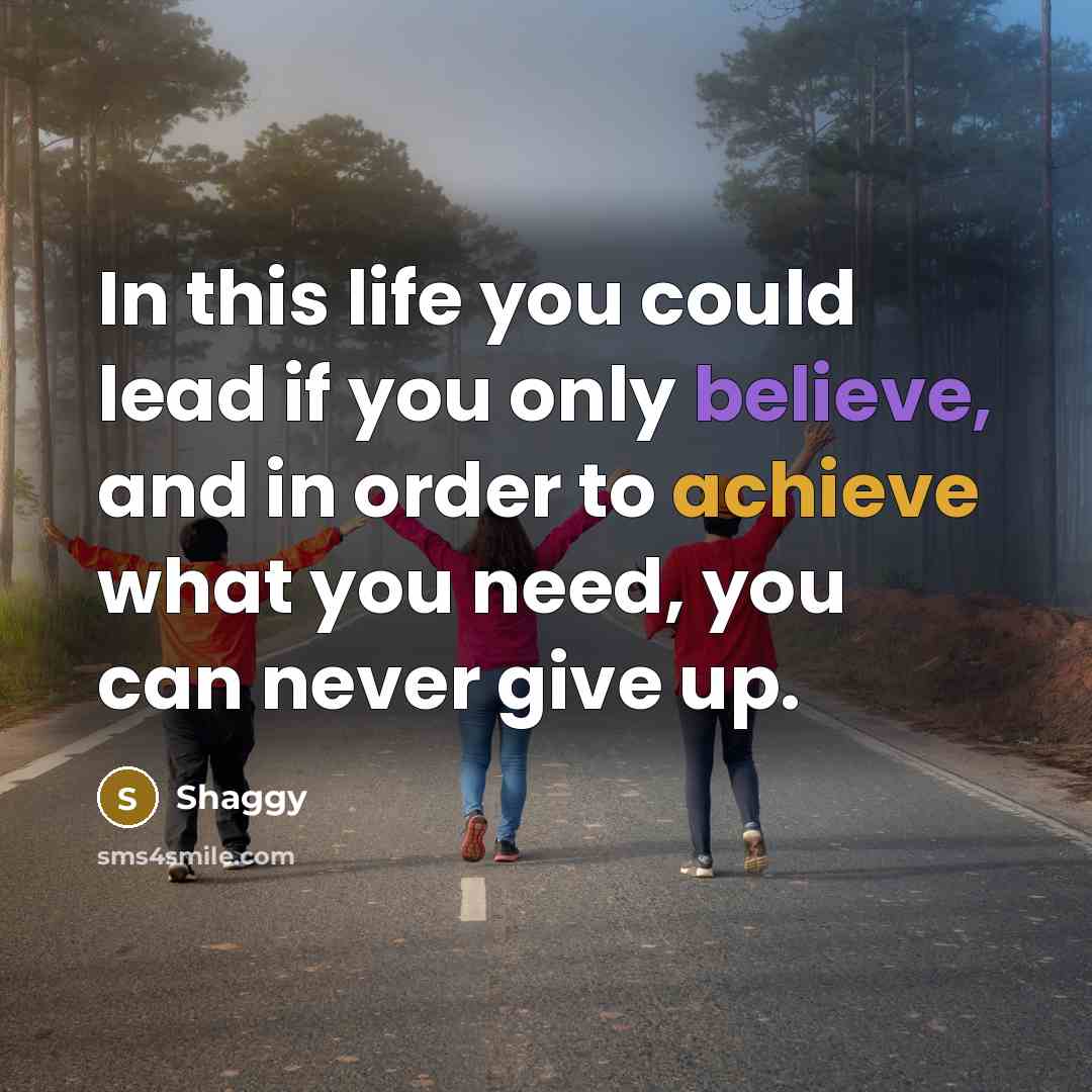 “In this life you could lead if you only believe,…” quote by Shaggy
