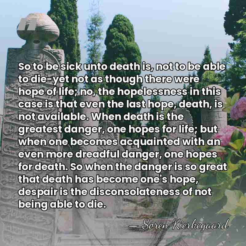 So to be sick unto death is, not to be able to&hellip; - Soren Kierkegaard