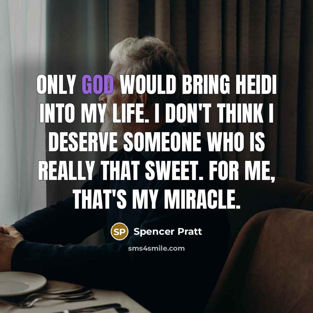 “Only God would bring Heidi into my life. I don't…” quote by Spencer Pratt