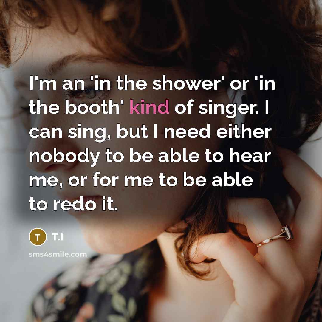 “I'm an 'in the shower' or 'in the booth' kind…” quote by T.I
