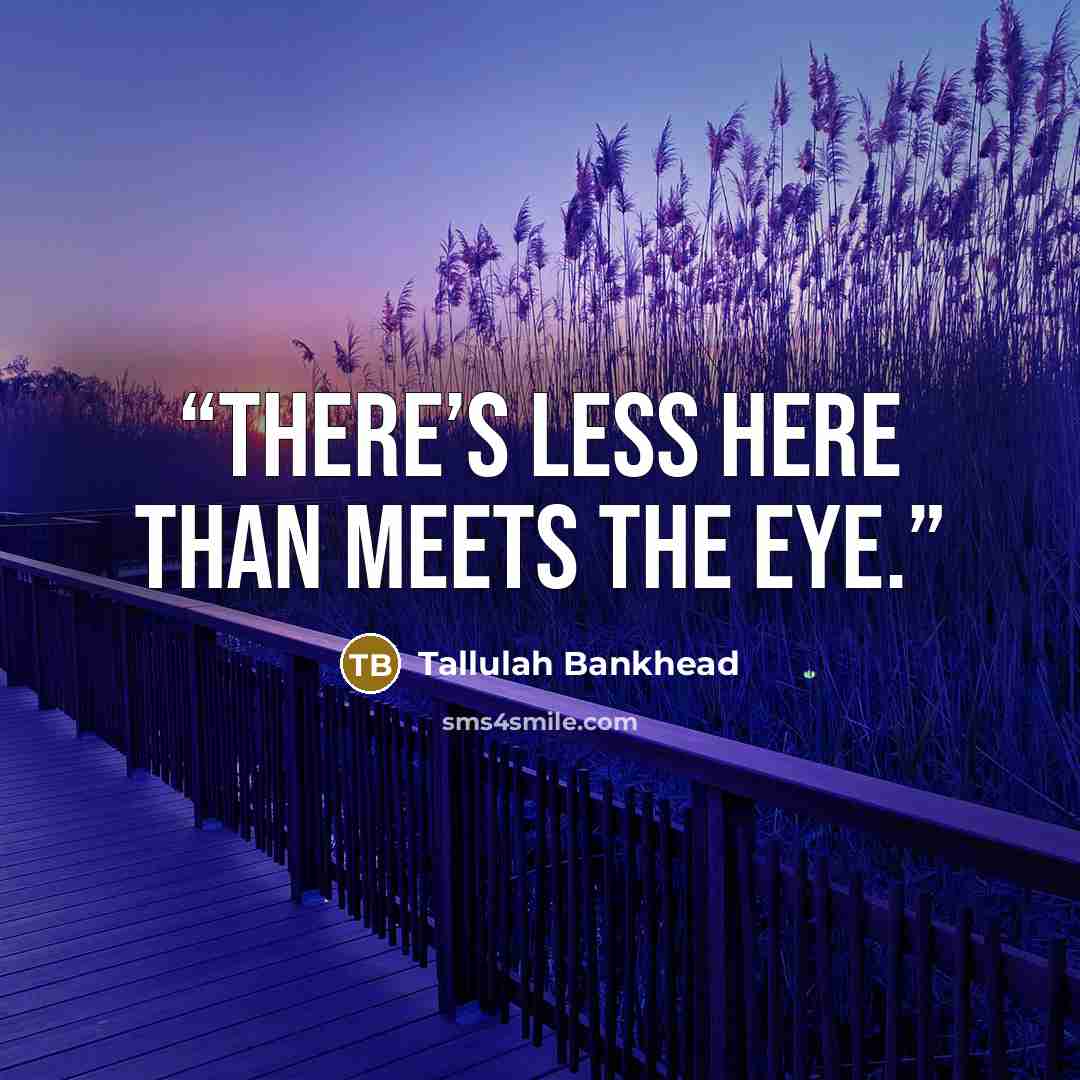 “There’s less here than meets the eye.” quote by Tallulah Bankhead
