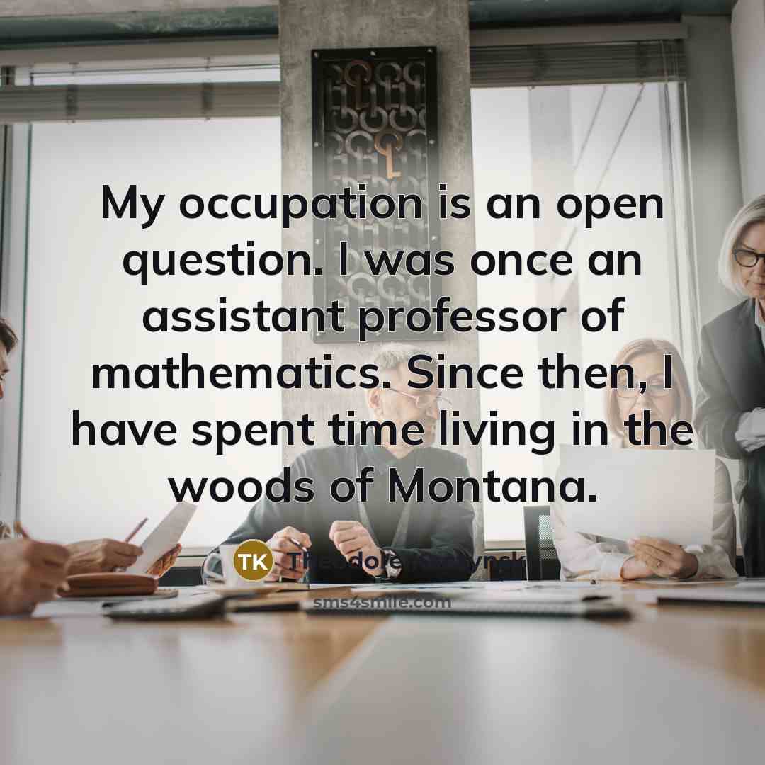 “My occupation is an open question. I was once an…” quote by Theodore Kaczynski