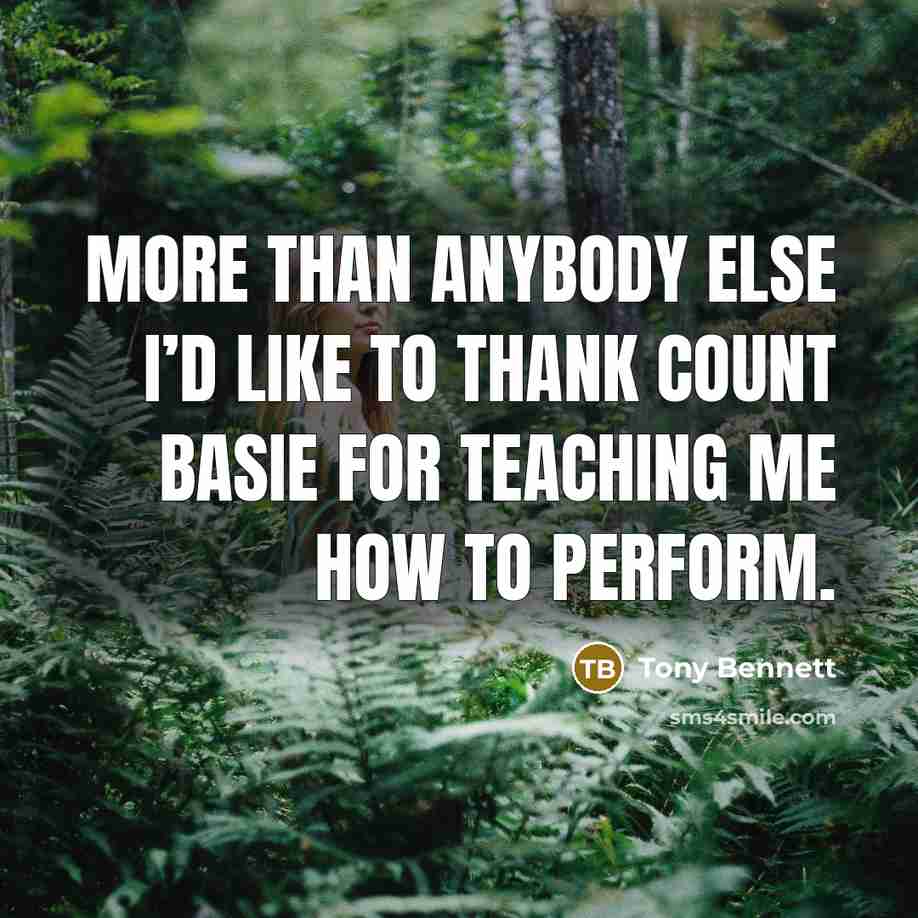 “More than anybody else I’d like to thank Count Basie…” quote by Tony Bennett