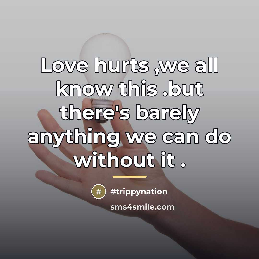 “Love hurts ,we all know this .but there's barely anything…” quote by #trippynation