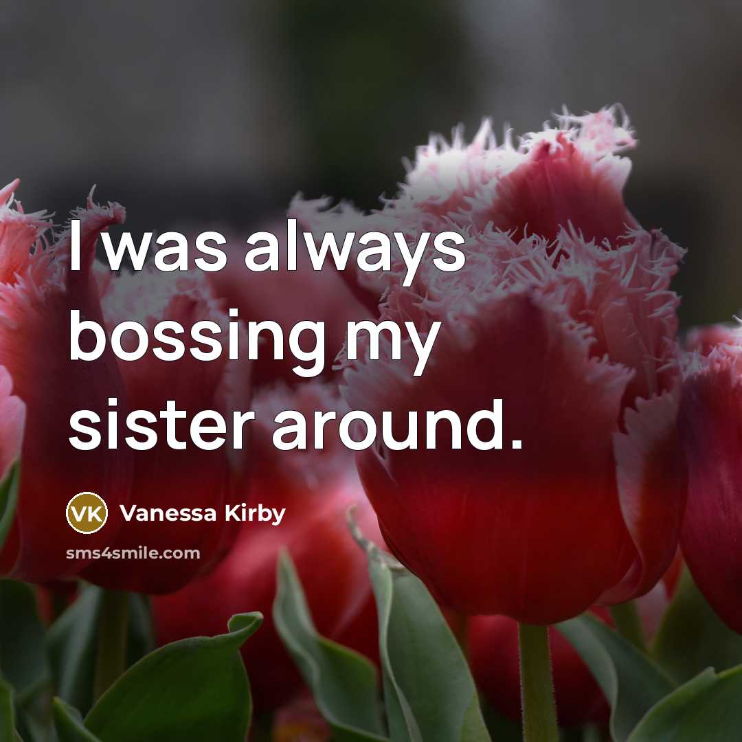 “I was always bossing my sister around.…” quote by Vanessa Kirby