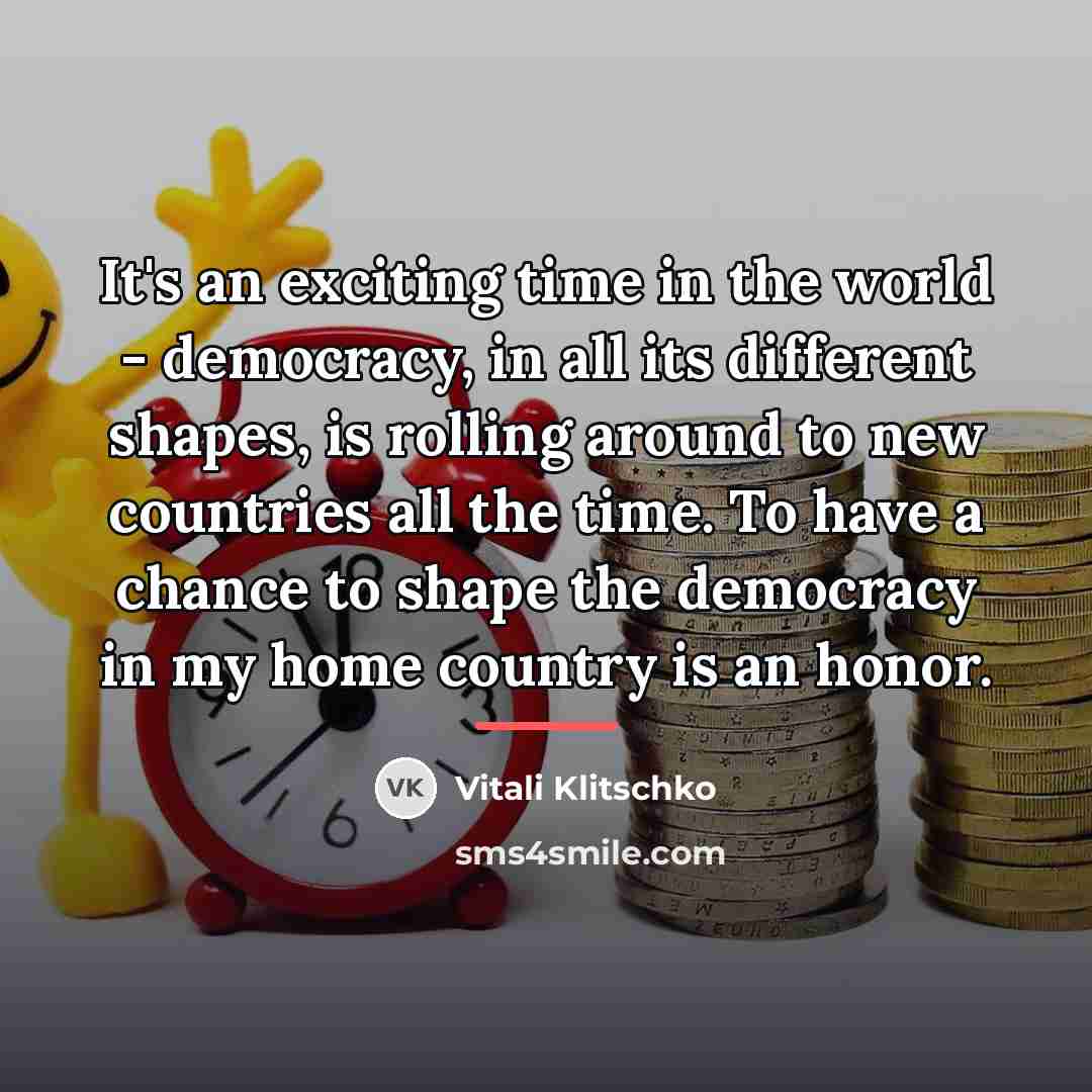 “It's an exciting time in the world - democracy, in…” quote by Vitali Klitschko