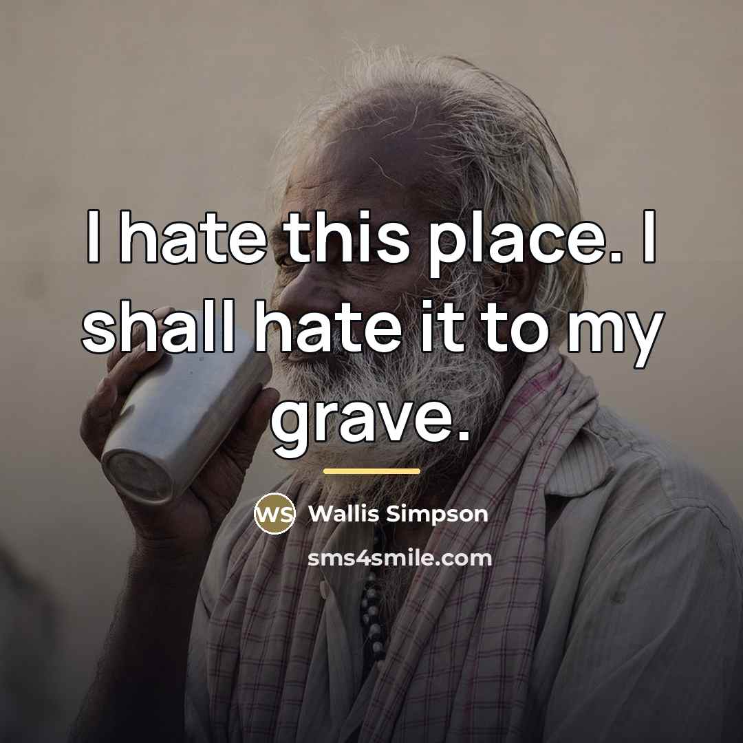 “I hate this place. I shall hate it to my…” quote by Wallis Simpson