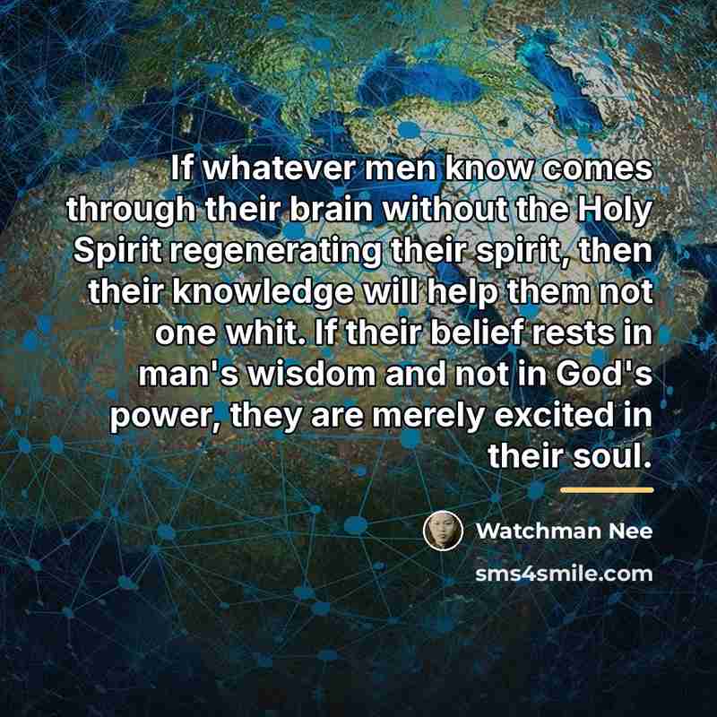 “If whatever men know comes through their brain without the…” quote by Watchman Nee