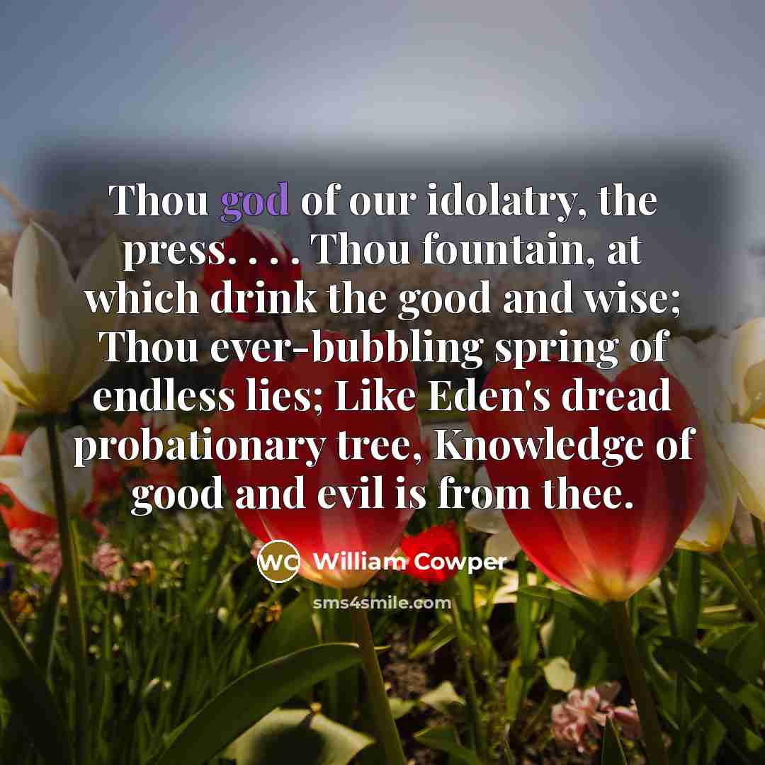 “Thou god of our idolatry, the press. . . .…” quote by William Cowper