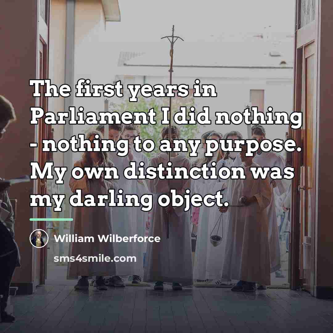 “The first years in Parliament I did nothing - nothing…” quote by William Wilberforce