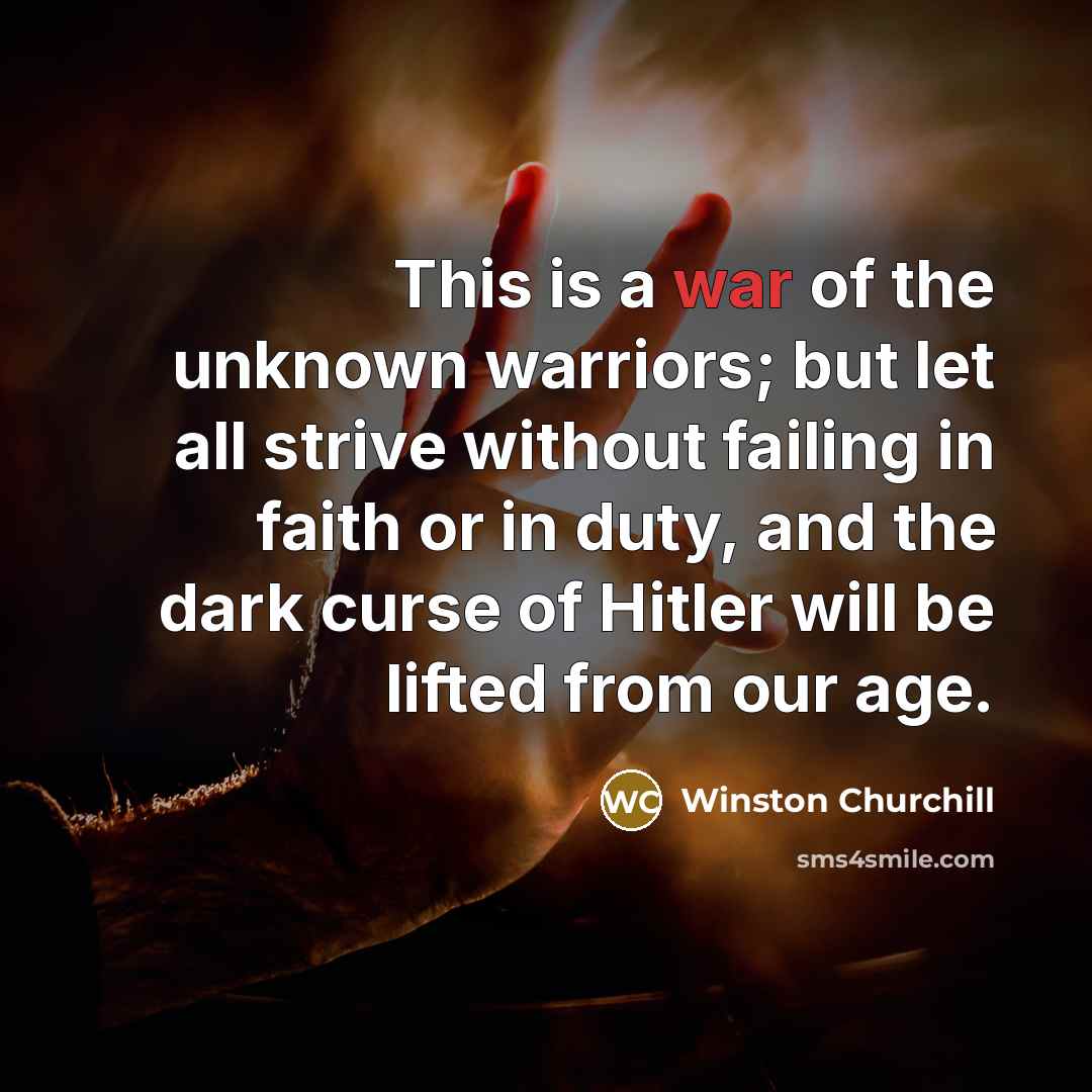 “This is a war of the unknown warriors; but let…” quote by Winston Churchill
