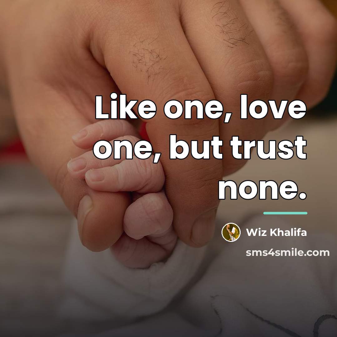 “Like one, love one, but trust none.…” quote by Wiz Khalifa