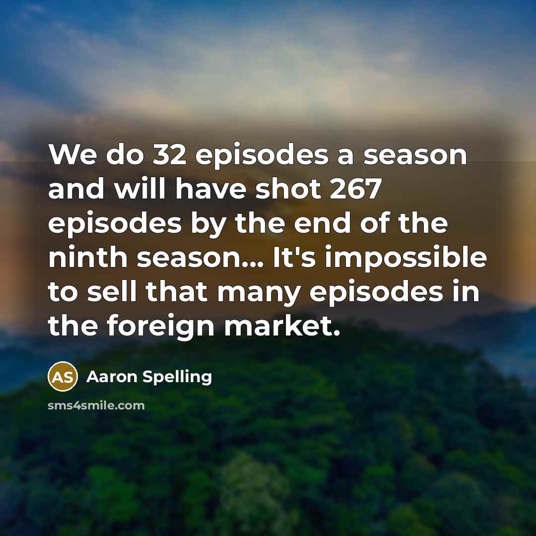 “We do 32 episodes a season and will have shot…” quote by Aaron Spelling