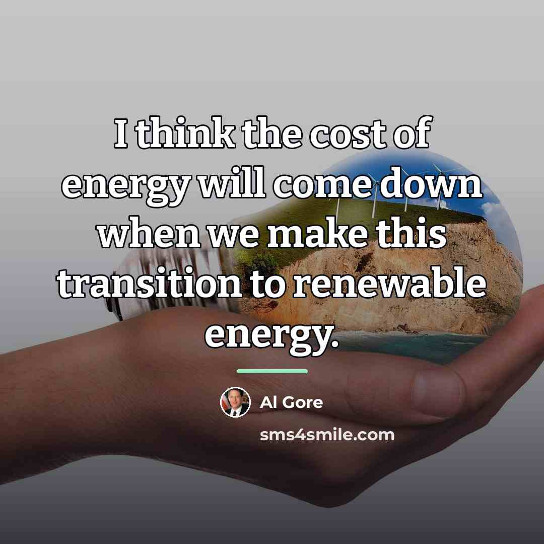 “I think the cost of energy will come down when…” quote by Al Gore