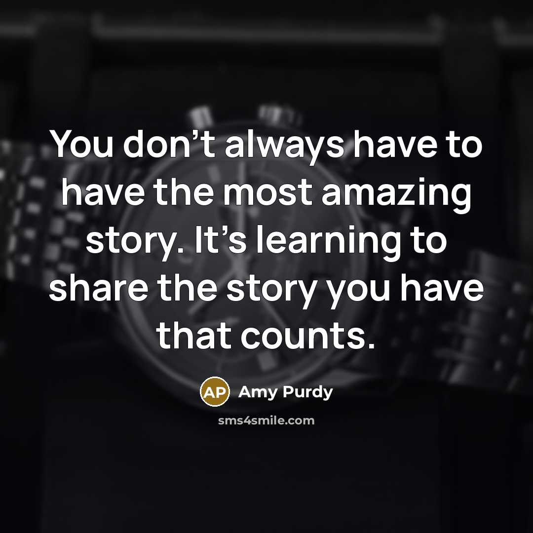 “You don't always have to have the most amazing story.…” quote by Amy Purdy