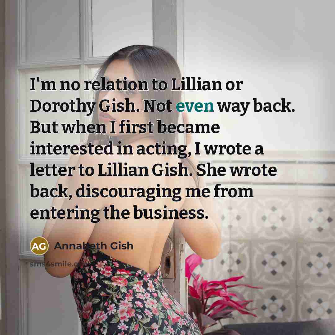 “I'm no relation to Lillian or Dorothy Gish. Not even…” quote by Annabeth Gish