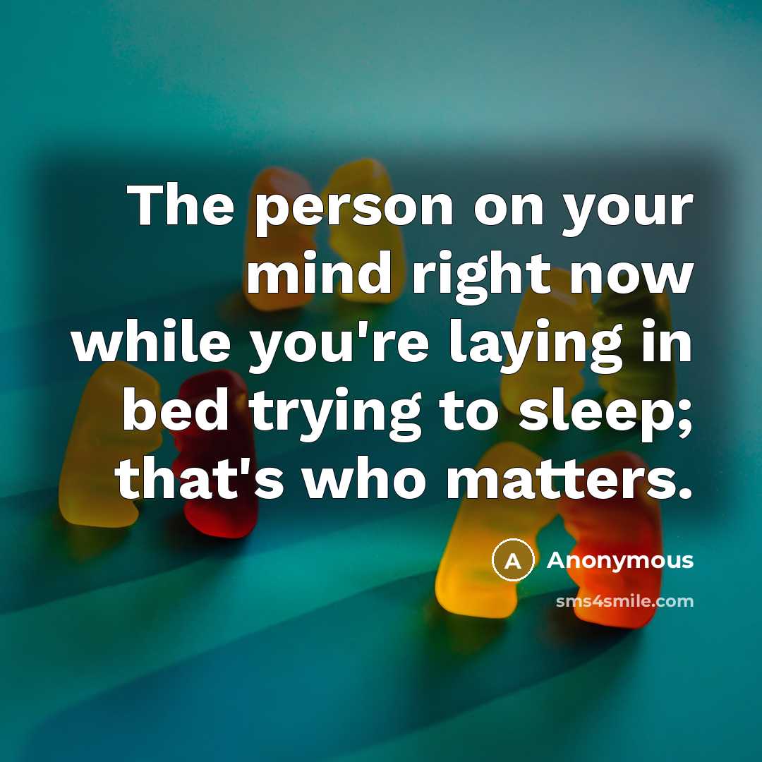 “The person on your mind right now while you're laying…” quote by Anonymous