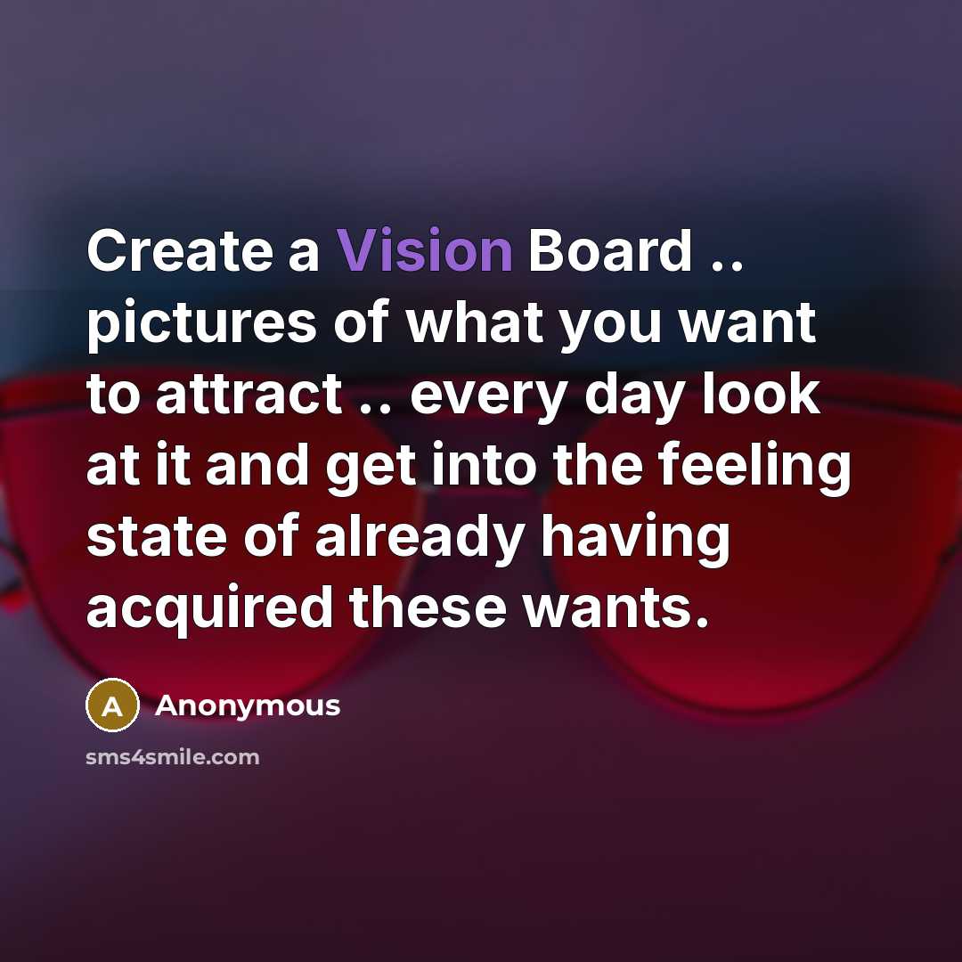 “Create a Vision Board .. pictures of what you want…” quote by Anonymous