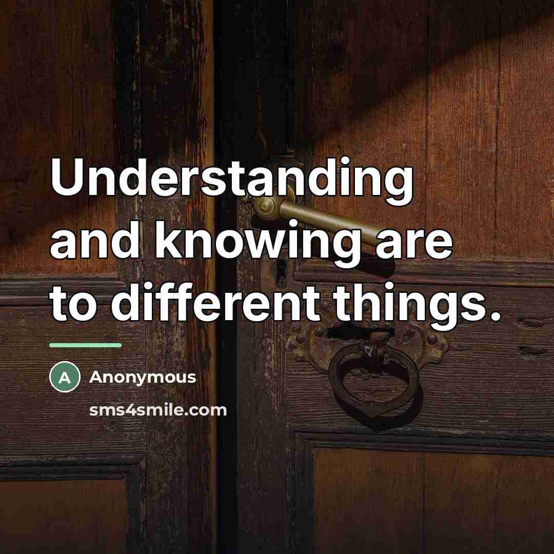 “Understanding and knowing are to different things.…” quote by Anonymous