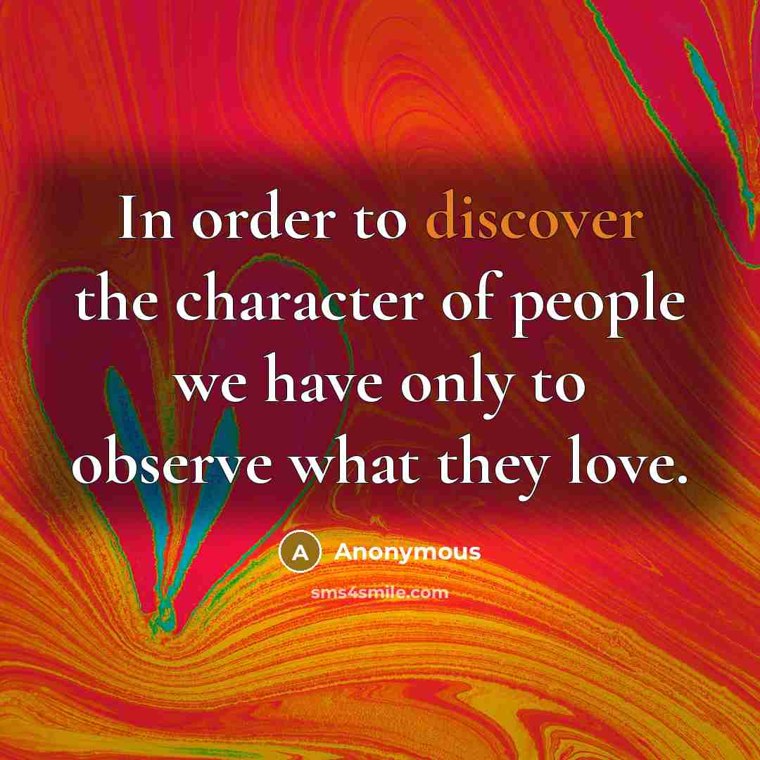 “In order to discover the character of people we have…” quote by Anonymous