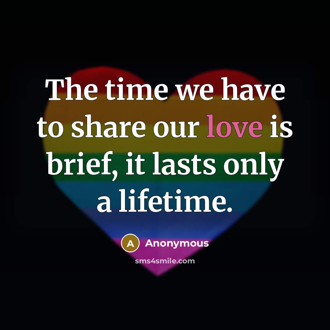“The time we have to share our love is brief,…” quote by Anonymous