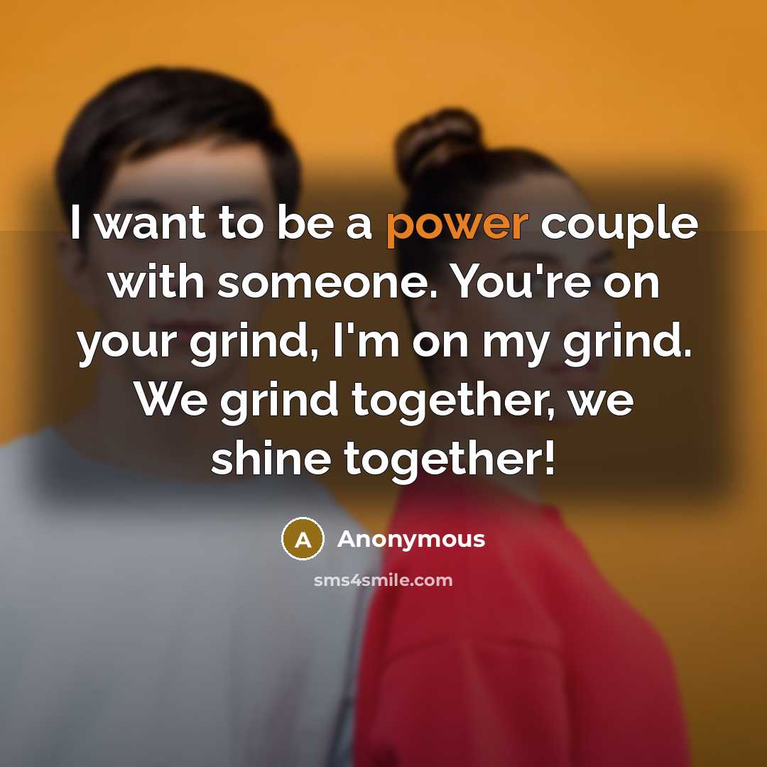 “I want to be a power couple with someone. You're…” quote by Anonymous