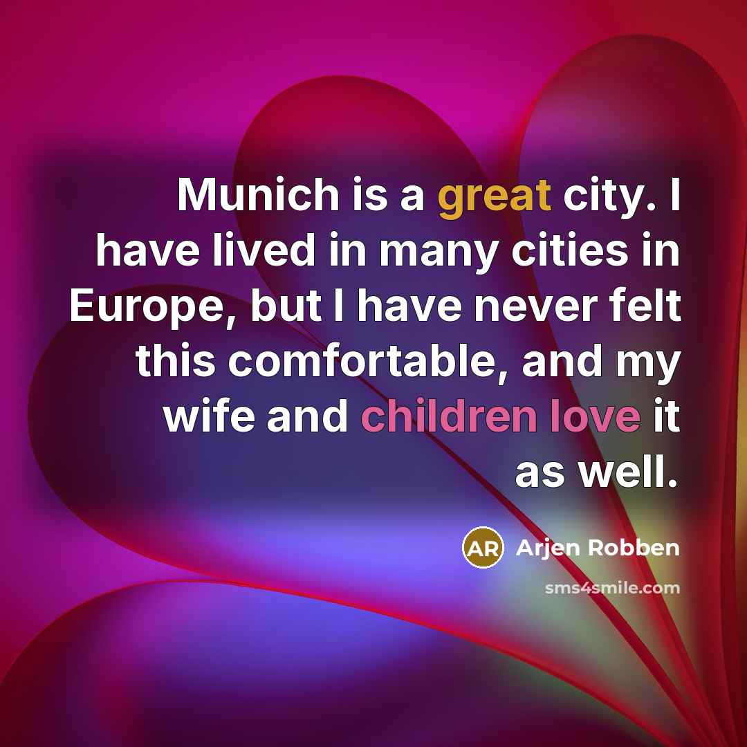 “Munich is a great city. I have lived in many…” quote by Arjen Robben