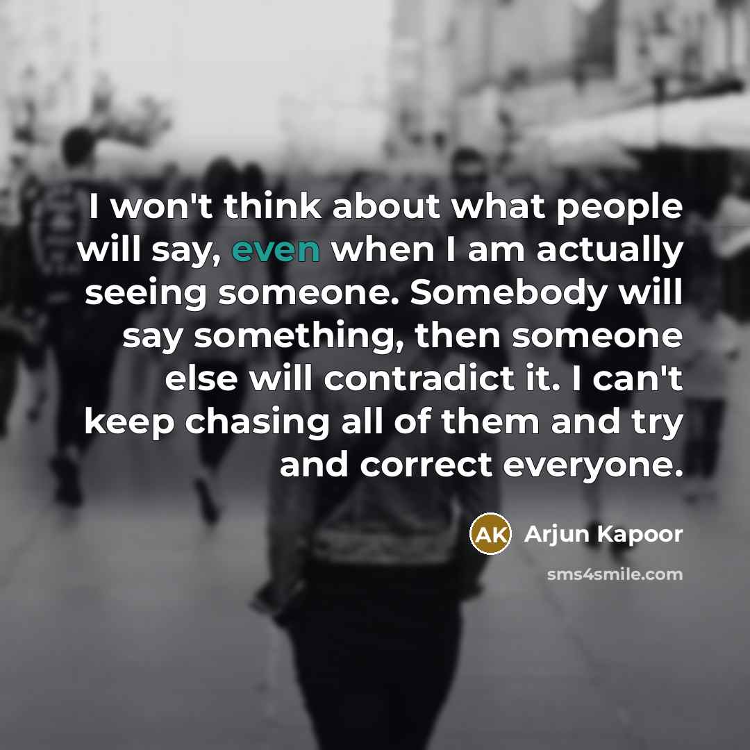 “I won't think about what people will say, even when…” quote by Arjun Kapoor