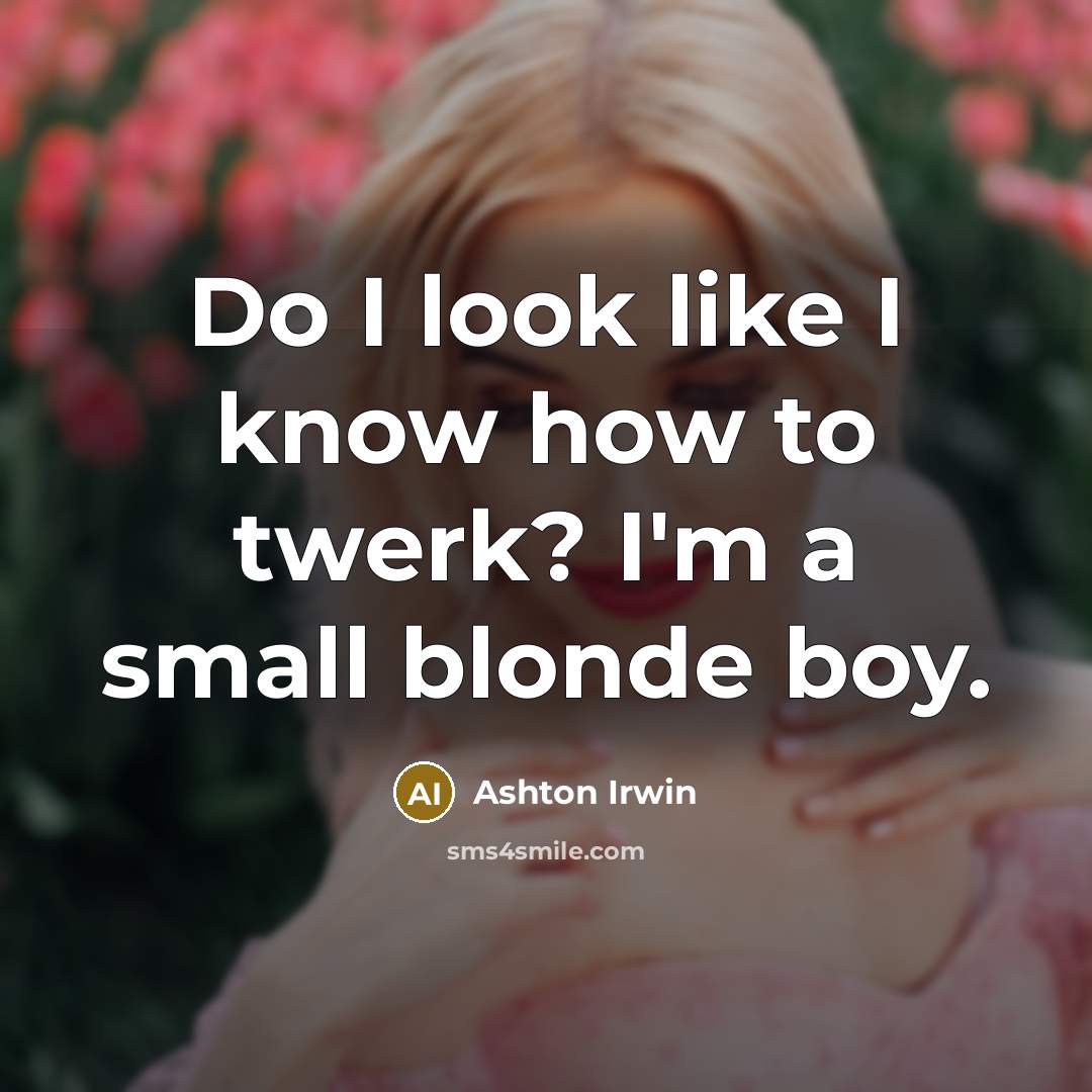 “Do I look like I know how to twerk? I'm…” quote by Ashton Irwin