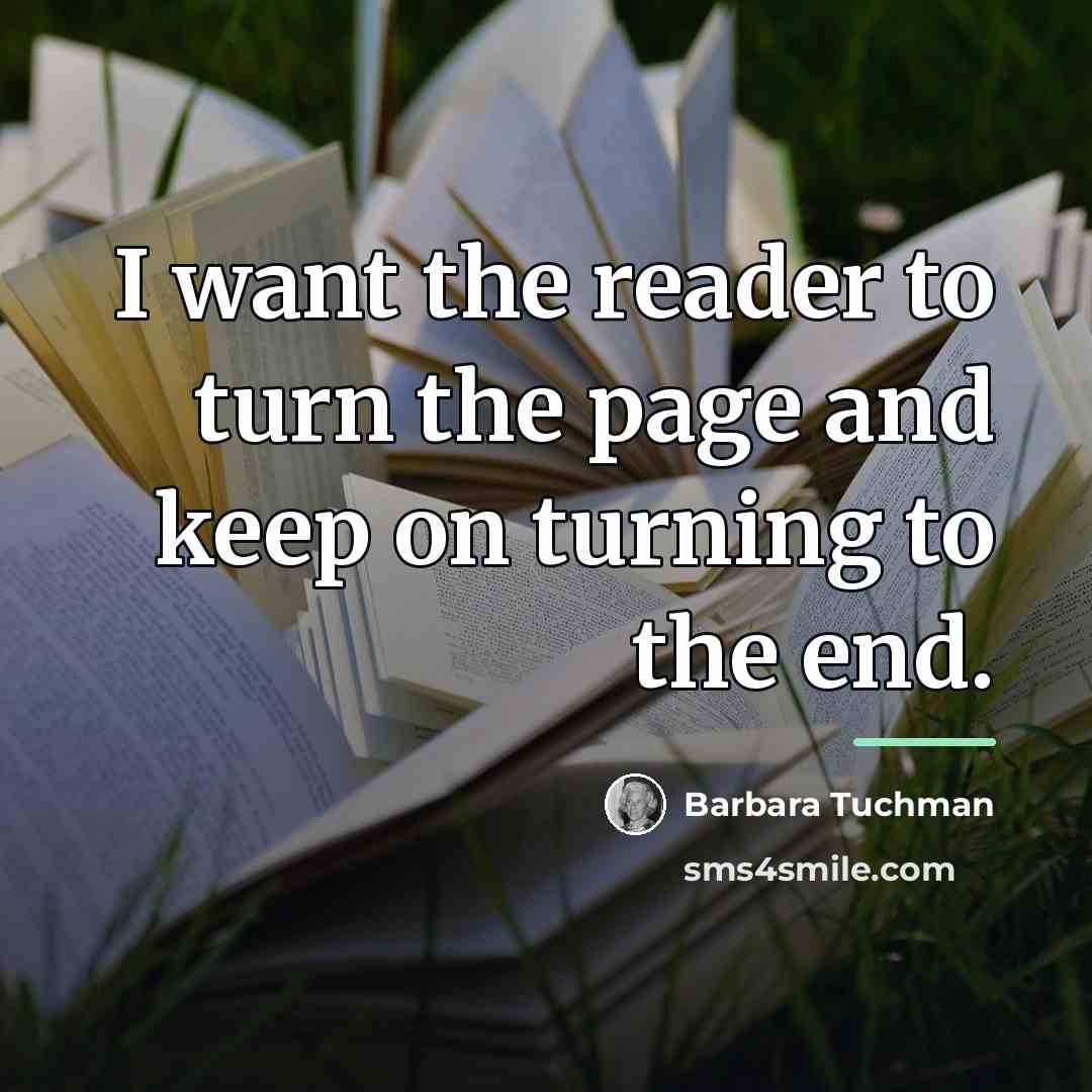“I want the reader to turn the page and keep…” quote by Barbara Tuchman