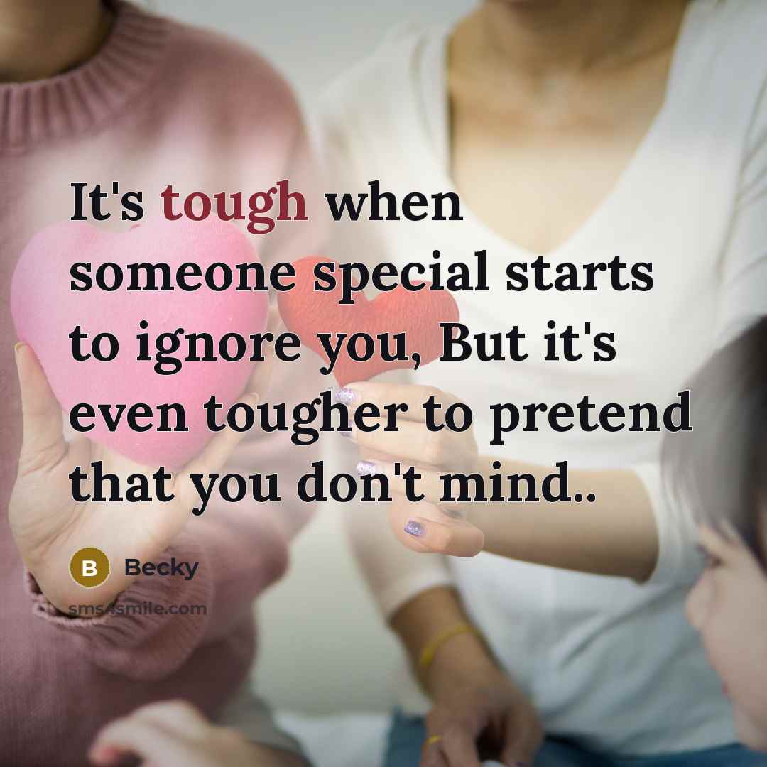 “It's tough when someone special starts to ignore you, But…” quote by Becky