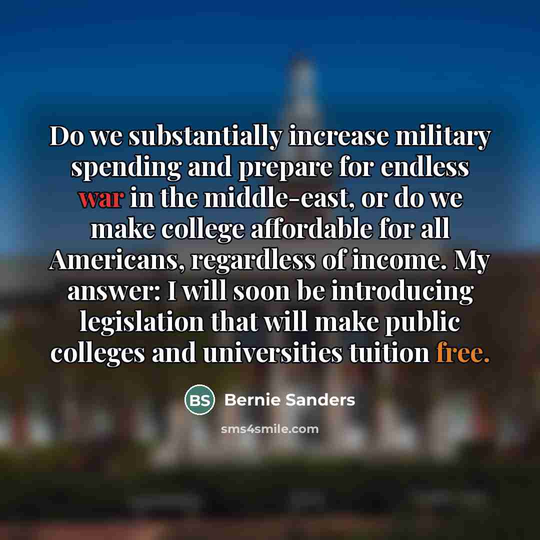 “Do we substantially increase military spending and prepare for endless…” quote by Bernie Sanders