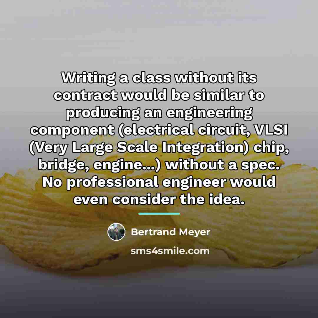 “Writing a class without its contract would be similar to…” quote by Bertrand Meyer