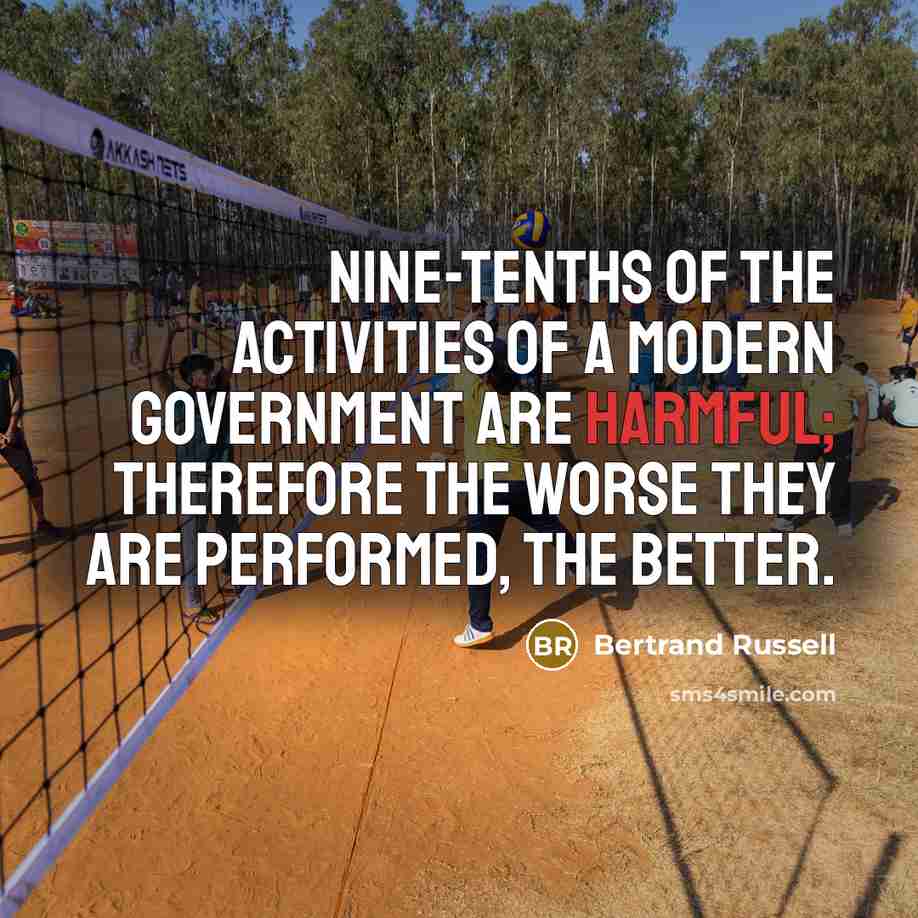 “Nine-tenths of the activities of a modern Government are harmful;…” quote by Bertrand Russell